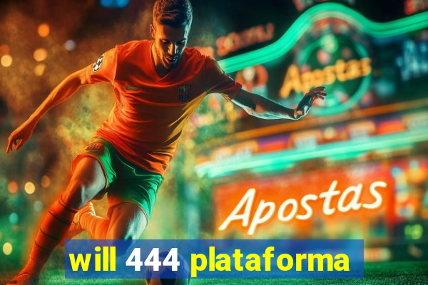 will 444 plataforma